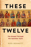 These Twelve: The Gospel Through the Apostles' Eyes 1683572556 Book Cover