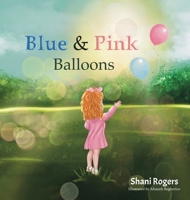 Blue and Pink Balloons: A Child's Journey through Joy, Loss, and Healing 1956769609 Book Cover