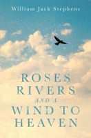 Roses, Rivers, and a Wind to Heaven: An Uplifting Spiritual Journey B086Y6HGRB Book Cover