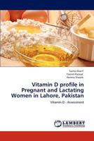 Vitamin D Profile in Pregnant and Lactating Women in Lahore, Pakistan 3847375024 Book Cover