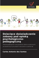Dzieciece doswiadczenie zabawy pod opieka psychologiczno-pedagogiczna (Polish Edition) 6208645867 Book Cover
