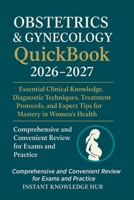 Obstetrics & Gynecology QuickBook 2026–2027: Essential Clinical Knowledge, Diagnostic Techniques, Treatment Protocols, and Expert Tips for Mastery in Women's Health B0G7FQ7QXN Book Cover