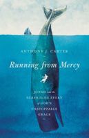 Running from Mercy: Jonah and the Surprising Story of God's Unstoppable Grace 1535902450 Book Cover