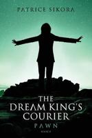 The Dream King's Courier: Pawn 1517042143 Book Cover