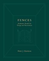 Fences: Authentic Details for Design and Restoration (Historic Landscape Detail) 0471321990 Book Cover