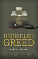 UNBRIDLED GREED, Money is the Motive - Fraud is the Means 0986024600 Book Cover
