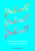 Radiant: Embracing All Your Power and Beauty at Midlife 1577154223 Book Cover