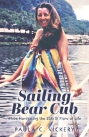 Sailing Bear Cub: While Navigating the Ebb & Flow of Life 1039114490 Book Cover