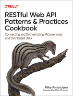 RESTful Web API Patterns and Practices Cookbook: Connecting and Orchestrating Microservices and Distributed Data 1098106741 Book Cover