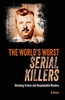 The World's Worst Serial Killers: Shocking crimes and unspeakable murders 1398844578 Book Cover