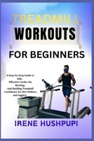 TREADMILL WORKOUTS FOR BEGINNERS: •A Step-by-Step Guide to Safe, •Effective Cardio, Fat Burning, •And Building Treadmill •Confidence for New Walkers and Joggers B0FH3MZCWH Book Cover