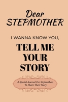 Dear Stepmom Guided Journal For Memory Keepsake, I Wanna Know You, Tell Me Your Story: A Special Journal For Mothers To Share Their Story B0DSCNQG2H Book Cover
