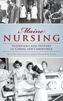 Maine Nursing: Interviews and History on Caring and Competence 1467135399 Book Cover