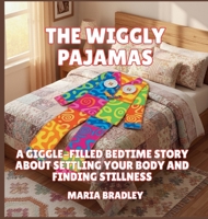 The Wiggly Pajamas: A Giggle-Filled Bedtime Story About Settling Your Body and Finding Stillness (The Bedroom Squad) B0GNXFS7G5 Book Cover