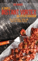 A Simple Instant Vortex Air Fryer Cookbook: 100+ Affordable, Quick And Healthy Frying Recipes 1802144668 Book Cover