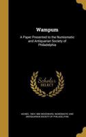 Wampum: A Paper Presented To The Numismatic And Antiquarian Society Of Philadelphia (1878) 1014491665 Book Cover