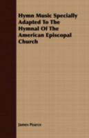 Hymn Music Specially Adapted to the Hymnal of the American Episcopal Church 1019616091 Book Cover