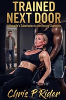 Trained Next Door: A Hotwife's Submission to the Boxing Champion (Hotwife Tales) B0F88JBKX6 Book Cover