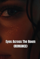 Eyes Across The Room (ROMANCE) B0DT9L5BXT Book Cover