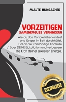 Vorzeitigen Samenerguss verhindern: Wie du das Vorspiel �berwindest und l�nger im Bett durchh�ltst. Hol dir die vollst�ndige Kontrolle �ber DEINE Ejakulation und verbessere die Kraft deiner sexuellen  1710022264 Book Cover