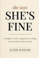 She says: She's Fine: A Daughter’s Guide to Aging Parents, Falling, and the Help They Won’t Accept B0GPZW2DPB Book Cover