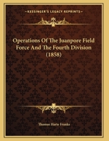 Operations Of The Juanpore Field Force And The Fourth Division 1169640729 Book Cover