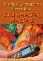 Turning Convenience Stores Into Cash Generating Monsters 0557834481 Book Cover