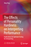 The Effects of Personality Hardiness on Interpreting Performance: Implications for Aptitude Testing for Interpreting 9819963346 Book Cover
