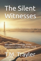 The Silent Witnesses: Why the Archaeology of the Exodus is Louder Than We Think B0GJJJMTLP Book Cover
