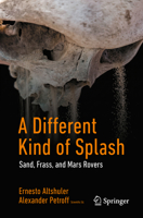 A Different Kind of Splash: Sand, Frass, and Mars Rovers 3032373859 Book Cover