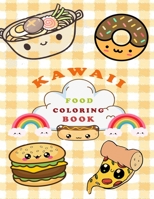 Kawaii Food Coloring Book: Super Cute Food Coloring Book For Adults and Kids of all ages / more than 40 adorable & Relaxing Easy Kawaii Food And B091FQQVYV Book Cover