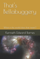 That's Bellabuggery: What in the world does that mean? 1521850321 Book Cover