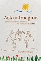 Ask or Imagine: Episodes on the Journey to Becoming a Family 1667822357 Book Cover