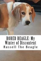 Bored Beagle: My Winter of Discontent: Volume 1 1720602573 Book Cover
