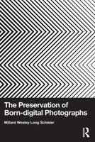 The Preservation of Born-digital Photographs 1032792701 Book Cover