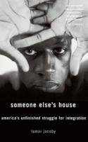 Someone Else's House: America's Unfinished Struggle for Integration 0465036260 Book Cover