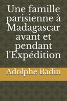 Une famille parisienne � Madagascar avant et pendant l'Exp�dition B084DHD5YH Book Cover