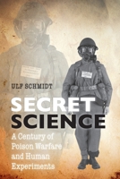 Secret Science: A Century of Poison Warfare and Human Experiments 0198833806 Book Cover