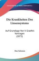 Die Krankheiten Des Linsensystems: Auf Grundlage Von V. Graefe's Vortragen (1872) 114178047X Book Cover