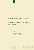 The wisdom of Ben Sira : studies on tradition, redaction, and theology (Deuterocanonical and Cognate Literature Studies) 3110194996 Book Cover