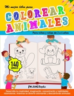 Mi mejor libro para colorear animales: Para niños y niñas de 2 a 4 años. Cuaderno para pintar o colorear infantil. 140 dibujos de animales para ... Ideal para regalo B08RQZJ4ZQ Book Cover