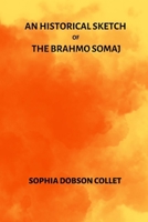 A Historical Sketch Of The Brahmo Somaj 1104612917 Book Cover