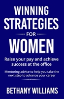 Winning Strategies for Women: Mentoring Advice to Help You Take the Next Steps to Advance Your Career 1466361883 Book Cover