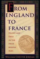 From England to France: Felony and Exile in the High Middle Ages 0691176140 Book Cover