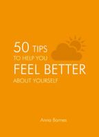 50 Tips To Help you Feel Better about Yourself 1849535795 Book Cover