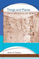 Things and Places: How the Mind Connects with the World 0262162458 Book Cover