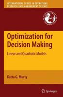 Optimization for Decision Making: Linear and Quadratic Models (International Series in Operations Research & Management Science) 1461425174 Book Cover