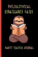 Philoslothical Renaissance Faire Habit Tracker Journal: To Help You Become the Best Version of Yourself 1075014069 Book Cover