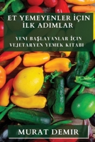 Et Yemeyenler İçin İlk Adımlar: Yeni Başlayanlar İçin Vejetaryen Yemek Kitabı 1835500773 Book Cover