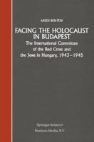 Facing the Holocaust in Budapest: The International Committee of the Red Cross and the Jews in Hungary, 1943 1945 940176865X Book Cover